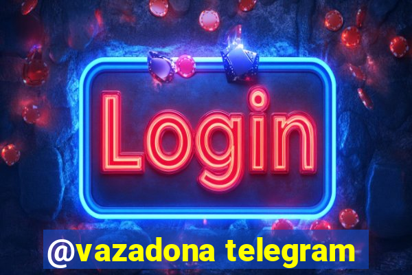 @vazadona telegram